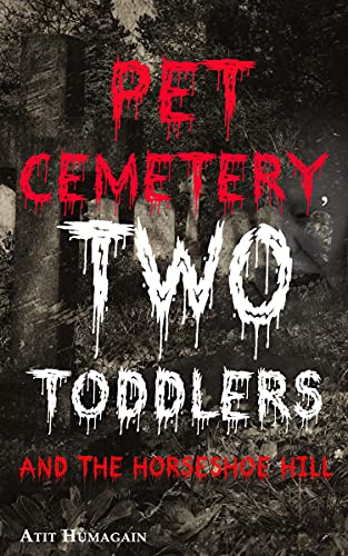 Pet Cemetery, Two Toddlers and the Horseshoe Hill