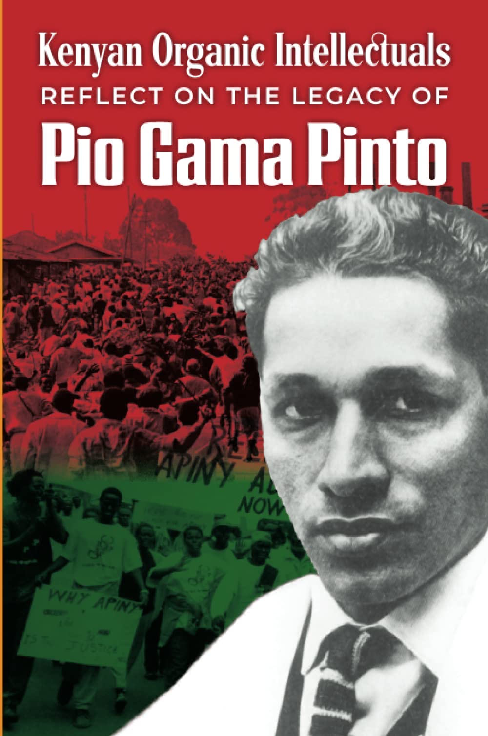 Kenyan Organic Intellectuals Reflections on the Legacy of Pio Gama Pinto (Paperback)