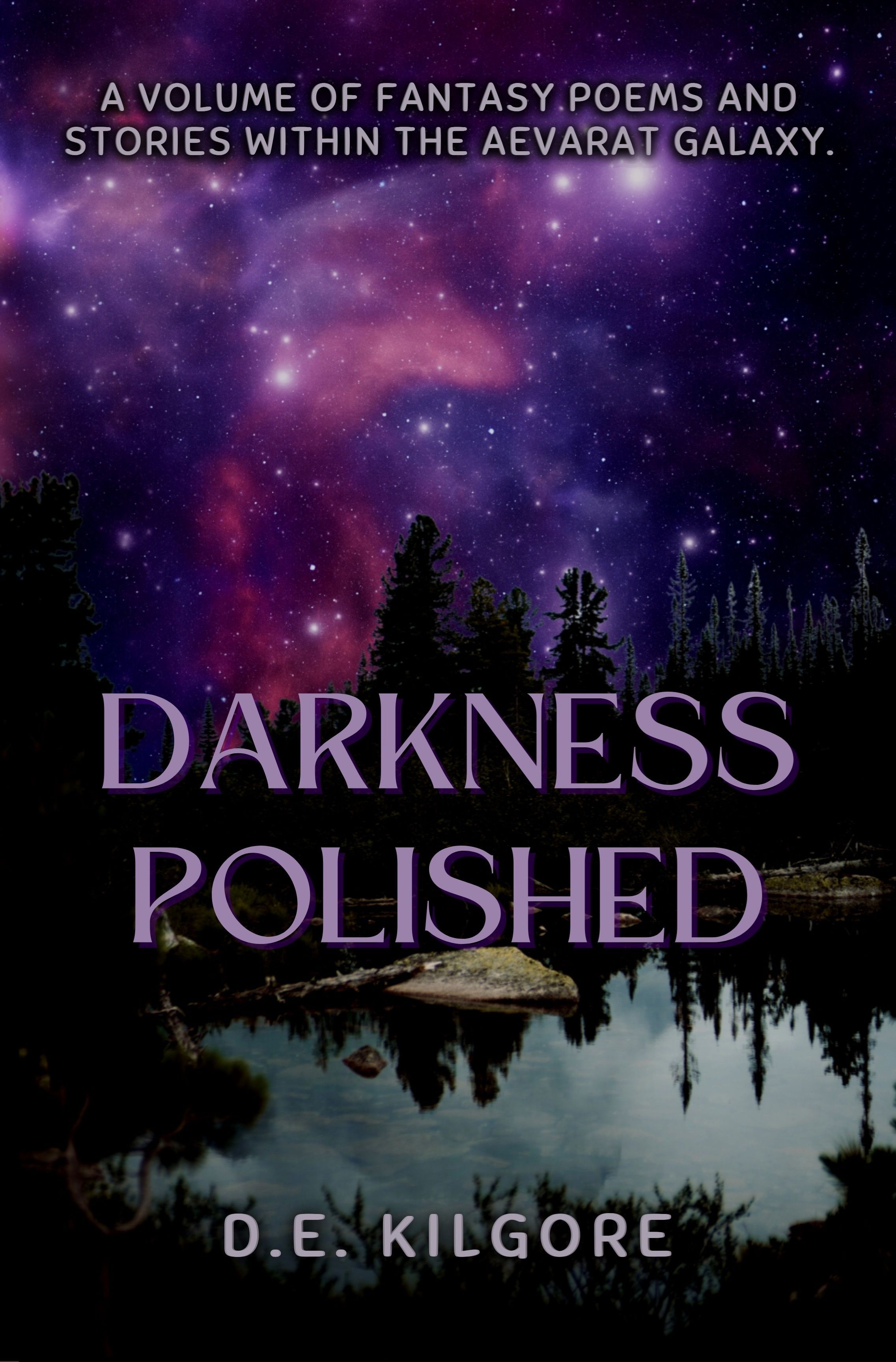 Darkness Polished : A Volume of Fantasy Poems and Stories Within the Aevarat Galaxy