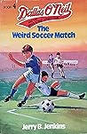 The Weird Soccer Match (Dallas O'Neil & the Baker Street Sports Club, #4) The Weird Soccer Match (Dallas O'Neil & the Baker Street Sports Club, #4)