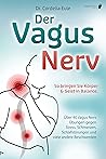 Der Vagus Nerv: So bringen Sie Körper & Geist in Balance. Über 40 Vagus Nerv Übungen gegen Stress, Schmerzen, Schlafstörungen und viele andere Beschwerden (German Edition)