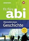 Fit fürs Abi: Geschichte Oberstufenwissen Fit fürs Abi: Geschichte Oberstufenwissen