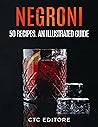Negroni: 50 Recipes. An ILLUSTRATED Guide (Cocktail Basics)