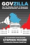 Govzilla: How the Relentless Growth of Government Is Devouring Our Economy—And Our Freedom Govzilla: How the Relentless Growth of Government Is Devouring Our Economy—And Our Freedom