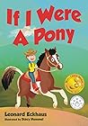 If I Were A Pony by Len Eckhaus