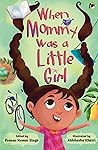When Mommy Was a Little Girl by Pranav Kumar Singh