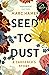 Seed to Dust: A mindful, seasonal tale of a year in the garden