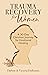 Trauma Recovery for Women by Darlyne and Victoria DuBonnet Trauma Recovery for Women by Darlyne and Victoria DuBonnet