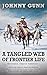 A Tangled Web of Frontier Life by Johnny Gunn