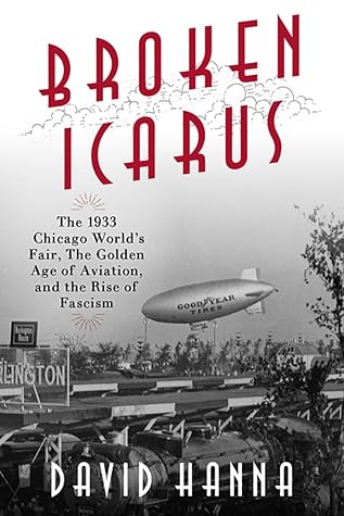 Broken Icarus: The 1933 Chicago World's Fair, The Golden Age of Aviation and the rise of Fascism