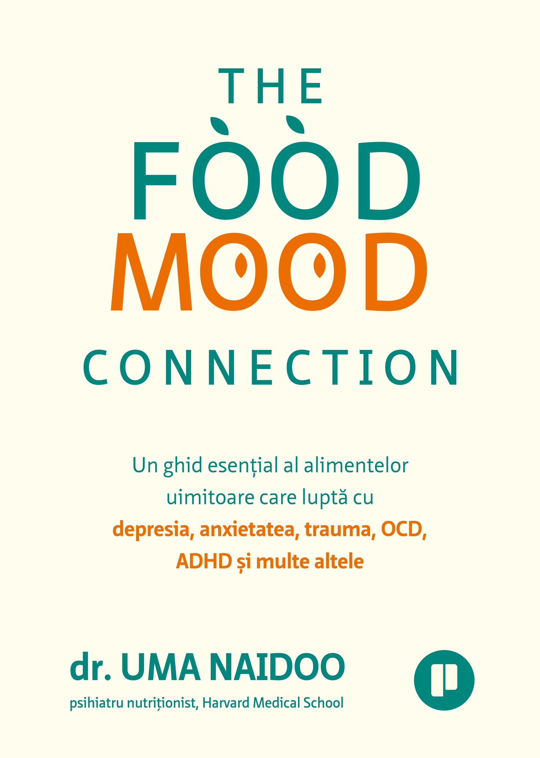 The Food Mood Connection. Un ghid esențial al alimentelor uimitoare care luptă cu depresia, anxietatea, OCD, ADHD și multe altele