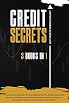 Credit Secrets: The 3 in 1 Complete Guide To Fix Your Credit Report and Build Your Credit Repair To Improve Your Finances & Have A Wealthy Lifestyle 609 Letters Templates and The Best Credit Habits