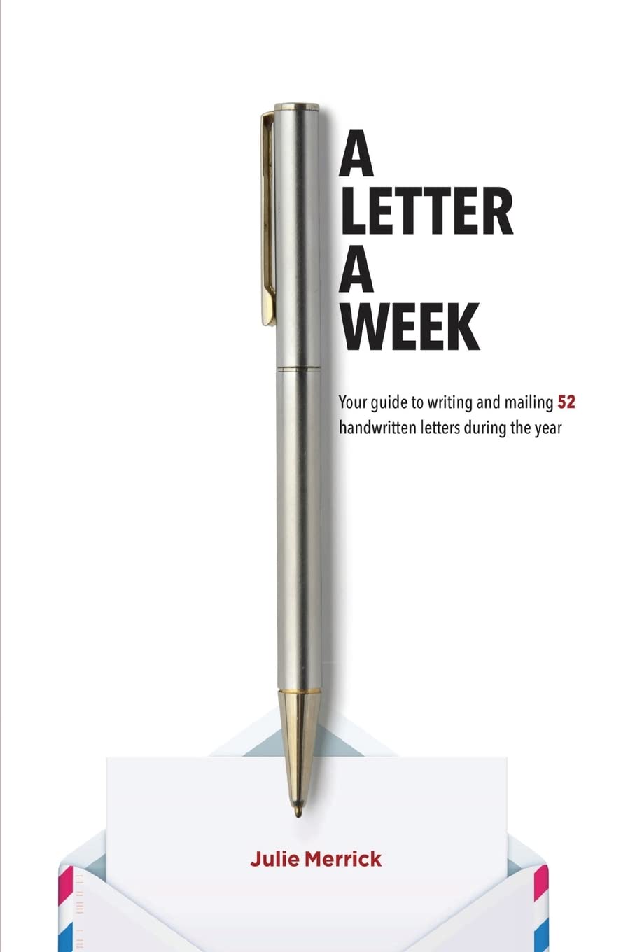 A Letter A Week: Your Guide to Writing and Mailing 52 Handwritten Letters During the Year
