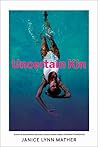 Uncertain Kin by Janice Lynn Mather