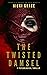 The Twisted Damsel