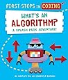 What’s an Algorithm?: A Splash Park Adventure! (First Steps in Coding)
