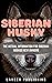 SIBERIAN HUSKY: The Actual ...