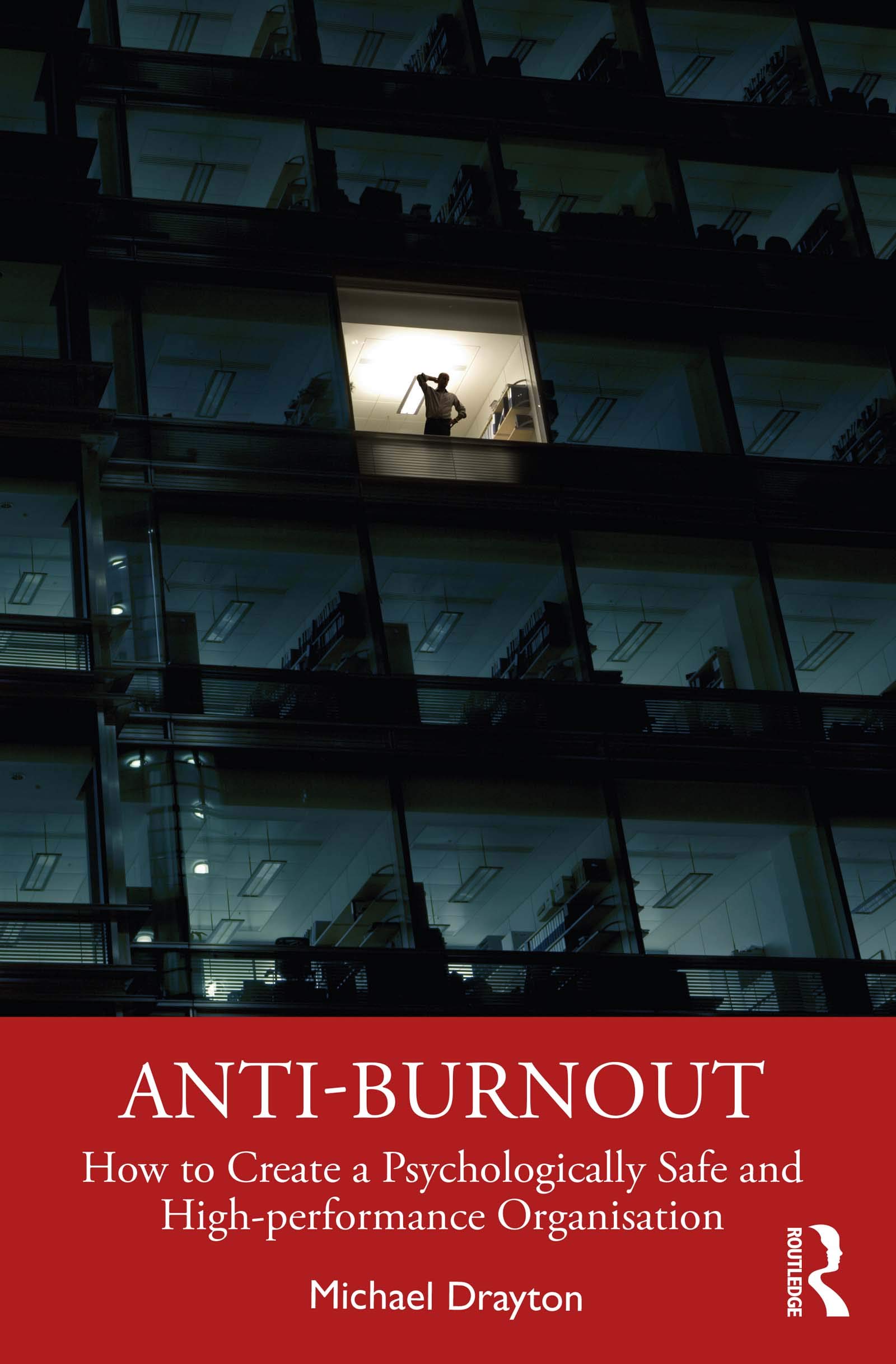 Anti-burnout: How to Create a Psychologically Safe and High-performance Organisation (Kindle Edition)