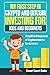 My First Step in Crypto and Bitcoin Investing for Kids and Beginners: Simplified Introduction of Cryptocurrencies for Dummies