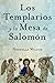 Los Templarios Y La Mesa De Salomon (Spanish Edition)