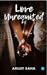 Love Unrequited by Arijit Saha