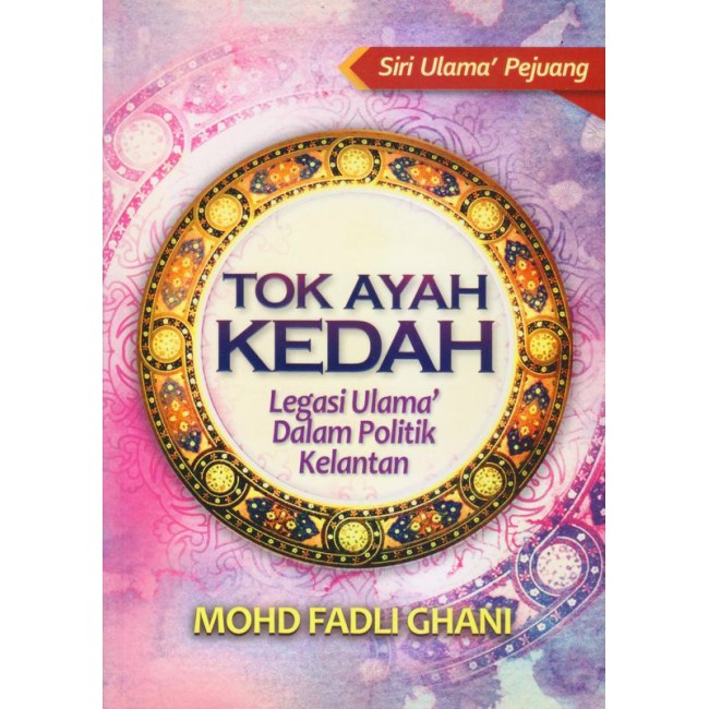 TOK AYAH KEDAH Legasi Ulama' Dalam Politik Kelantan
