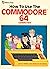 How to Use the Commodore 64...