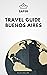 Travel Guide Buenos Aires :...