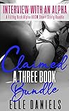 Claimed A Three Book Bundle: A Filthy Rich Alpha BDSM Short Story Bundle (Interview With An Alpha Series)