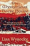 The Mysterious Horse House by Lisa Wysocky
