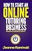 How to Start an Online Tutoring Business by Joanne B Kaminski