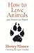How to Love Animals: And Protect Our Planet