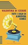 Tutti i soldi di Almudena Gomez by Valentina Di Cesare