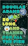 So Long, and Thanks for All the Fish by Douglas Adams