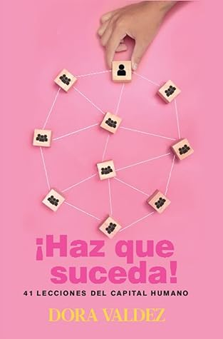 Haz que suceda: 41 Lecciones del Capital Humano (Spanish Edition)