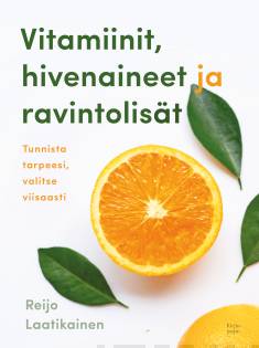 Vitamiinit, hivenaineet ja ravintolisät: tunnista tarpeesi, valitse viisaasti