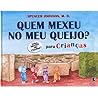 Quem mexeu no meu queijo para crianças by Spencer Johnson