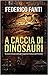 A caccia di dinosauri by Federico Fanti