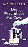 Der fürsorgliche Mr Cave by Matt Haig