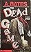 The Dead Game by A. Bates