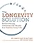The Longevity Solution: Rediscovering Centuries-Old Secrets to a Healthy, Long Life