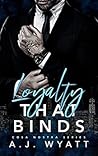 Loyalty that Binds by A.J.  Wyatt