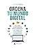 Ordena tu mundo digital: un...