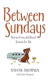 Between Sundays: Stories from childhood. Lessons for life.