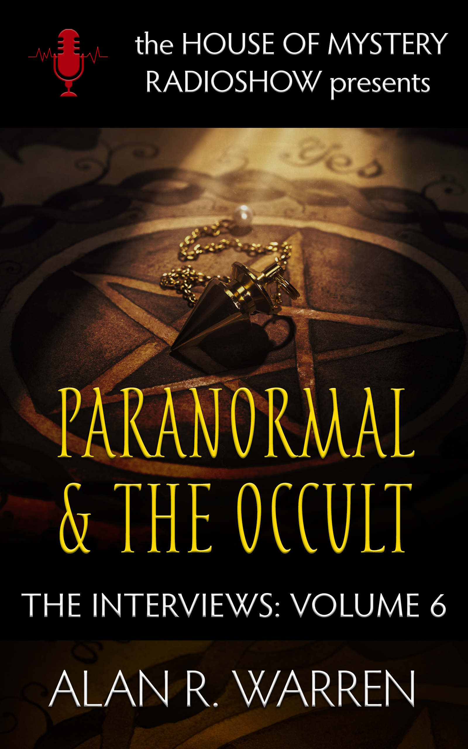 Paranormal & The Occult: The Interviews (The House of Mystery Radio Show Presents Series, #6)