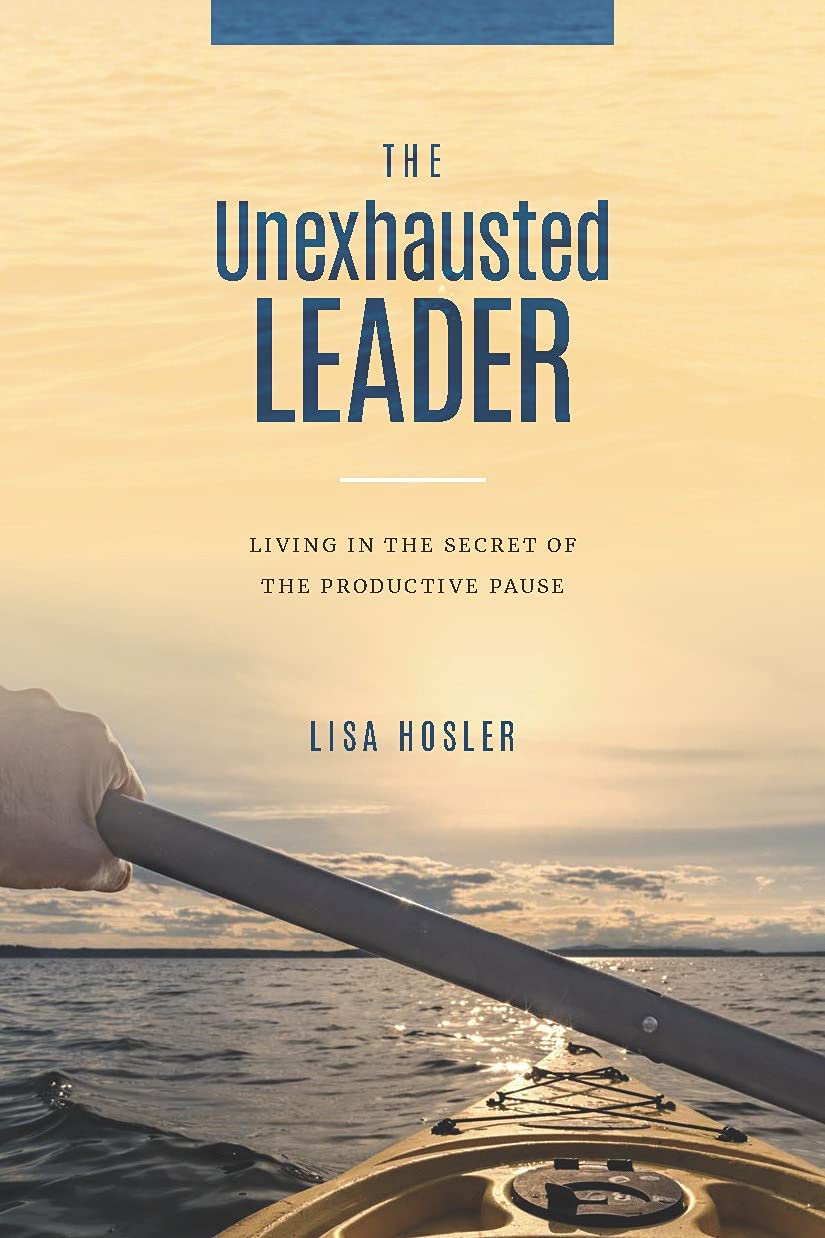 The Unexhausted Leader: Living In The Secret Of The Productive Pause (Kindle Edition)