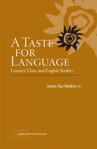 A Taste for Language: Literacy, Class, and English Studies (Studies in Writing and Rhetoric)