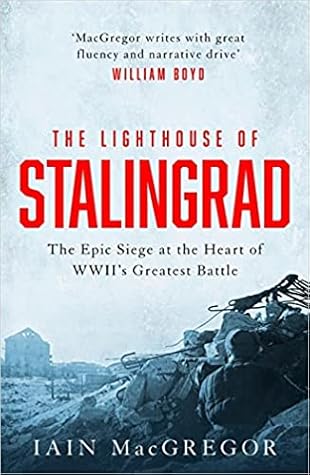 The Lighthouse of Stalingrad: The Epic Siege at the Heart of WWII's Greatest Battle