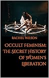 Book cover for Occult Feminism: The Secret History of Women's Liberation