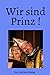 Wir sind Prinz !: Erlebniss...